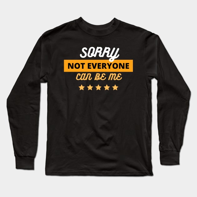 Copy of  Sorry Not Everyone Can Be Me Long Sleeve T-Shirt by dudelinart